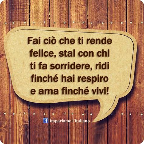 Fai Ci Che Ti Rende Felice Stai Con Chi Ti Fa Sorridere Ridi Finch