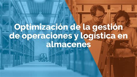 Optimización De La Gestión De Operaciones Y Logística En Almacenes