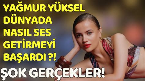 Şok Gerçekler Yağmur Yüksel Dünyada nasıl ses getirmeyi başardı