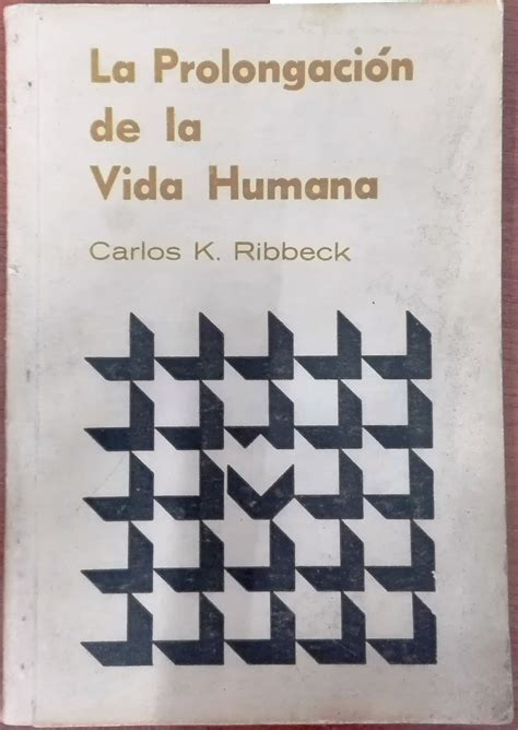 La prolongación de la vida humana von Ribbeck Carlos Kurt 1899 1990