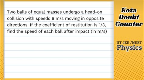 Two Balls Of Equal Masses Undergo A Head On Collision With Speeds 6 M S