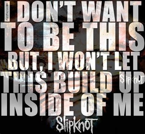 Slipknot Quotes Slipknot Lyrics Band Quotes Lyric Quotes Me Quotes