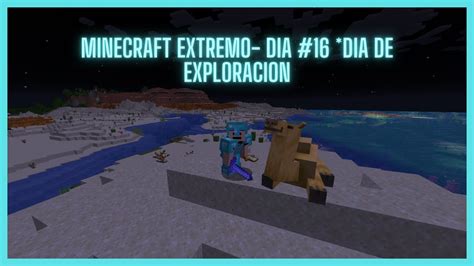 Minecraft Extremo Dia Dia De Exploracion Youtube