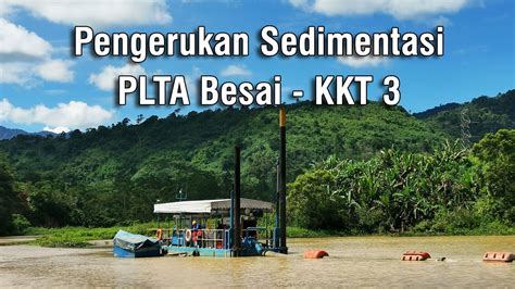 Pengerukan Sedimentasi PLTA Besai KKT 3 YouTube