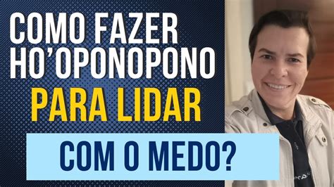 COMO FAZER HOOPONOPONO PARA LIDAR O MEDO Hooponopono