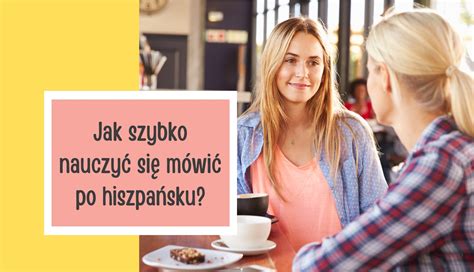 Jak szybko nauczyć się mówić po hiszpańsku