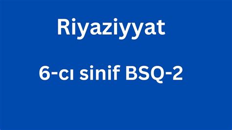 6 cı sinif BSQ 2 Riyaziyyat YouTube