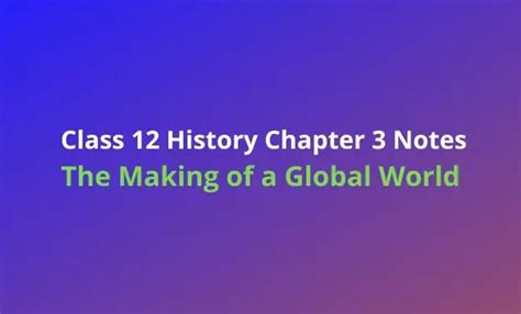 Class History Chapter Notes The Making Of A Global World