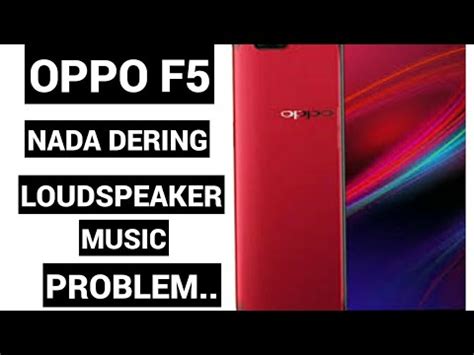 Cara Servis Oppo F Loudspeaker Nada Dering Dan Music Mati Mudahh Youtube