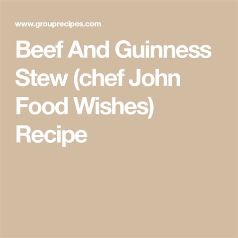 Beef And Guinness Stew Chef John Food Wishes Recipe Chef John Food