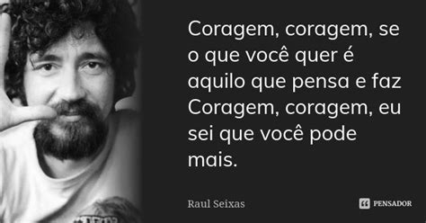 Coragem Coragem Se O Que Voc Quer Raul Seixas Pensador