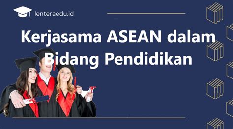 Kerjasama ASEAN Dalam Bidang Pendidikan Lentera EDU