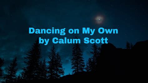 Calum Scott Dancing On My Own Lyrics Youtube