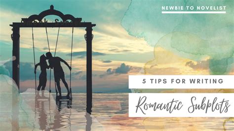 5 Tips For Writing Romantic Subplots Newbie To Novelist