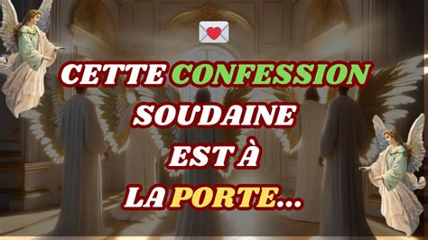 Cette soudaine confession arrive à vous Message des anges YouTube