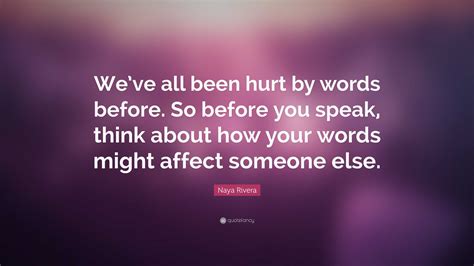 Naya Rivera Quote Weve All Been Hurt By Words Before So Before You