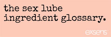 Lube Lessons 3 The Sex Lube Ingredient Glossary Exsens