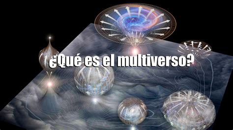 El Multiverso ¿existen Otros Universos Vídeo — Astrobitácora