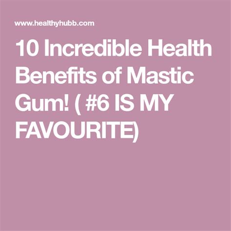 10 Incredible Health Benefits Of Mastic Gum 6 Is My Favourite