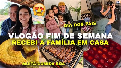 VLOG FIM DE SEMANA RECEBI A FAMÍLIA BOLO DE MILHO DIA DOS PAIS