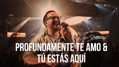 Profundamente te amo Tú Estás Aquí Su Presencia Worship Música