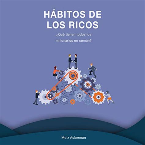 H Bitos De Los Ricos Habits Of The Rich Qu Tienen Todos Los