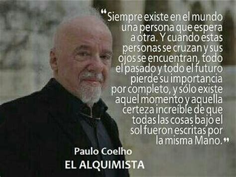 Frases De Paulo Coelho Sobre El Amor La Vida Y La Felicidad