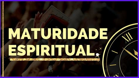 Maturidade Espiritual Youtube