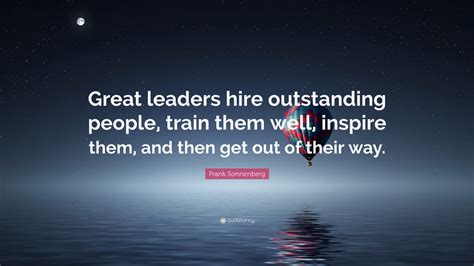 Frank Sonnenberg Quote Great Leaders Hire Outstanding People Train