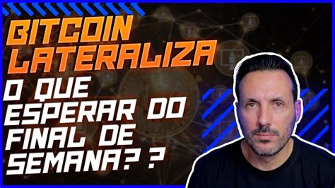 Bitcoin Segue Lateralizado O Que Esperar Para O Final De Semana Hora Do Brunch 163 Youtube