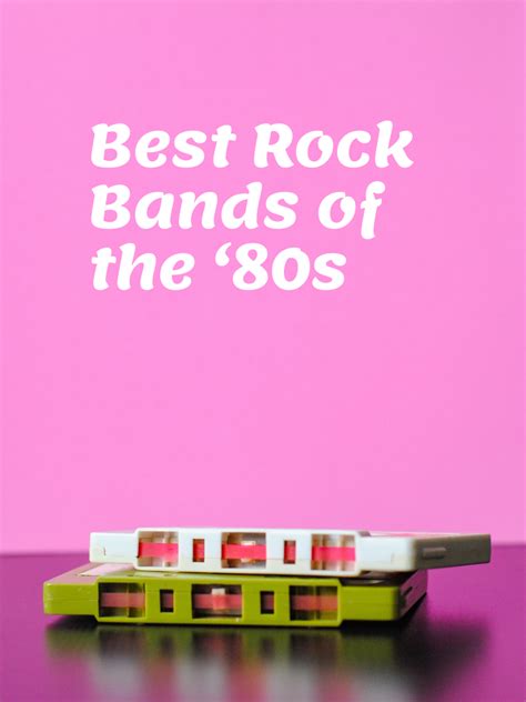 100 Best Rock Bands Of The 80s The 80s Paved The Way For Some