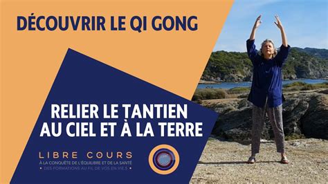 Relier Le Tantien Au Ciel Et La Terre D Couvrir Le Qi Gong Youtube