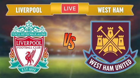 Liverpool Vs West Ham 2024 Muire Tiphani