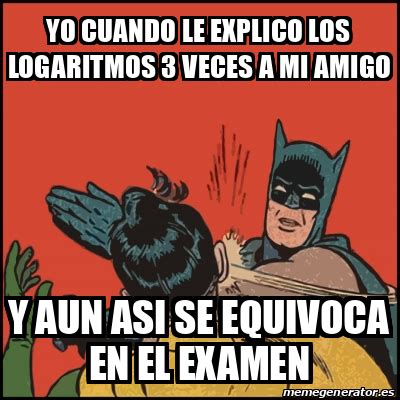 Meme Batman Slaps Robin Yo Cuando Le Explico Los Logaritmos Veces A