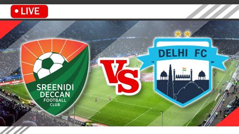 Sreenidi Deccan Vs Delhi Fc Live Match Score Streaming Full Hd