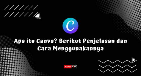 Apa Itu Canva Berikut Penjelasan Dan Cara Menggunakannya