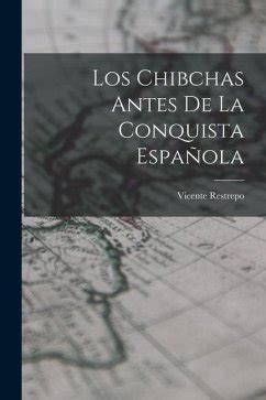 Los Chibchas Antes De La Conquista Española von Vicente Restrepo als