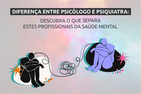 Diferença entre psicólogo e psiquiatra Descubra o que separa estes