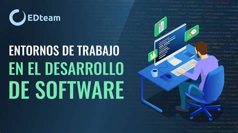 Entornos De Trabajo En El Desarrollo De Software EDteam