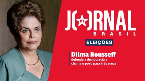 Jornal Pt Brasil Dilma Rousseff Defende A Democracia E Chama O Povo