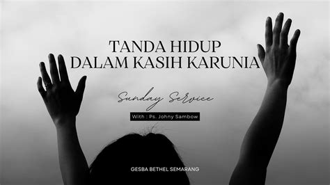 Tanda Hidup Dalam Kasih Karunia Ps Johny Sambow Youtube