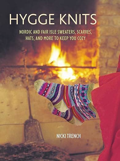 Hygge Knits Nordic And Fair Isle Sweaters Scarves Hats And More To