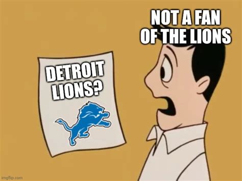 Who Needs Detroit Lions Imgflip