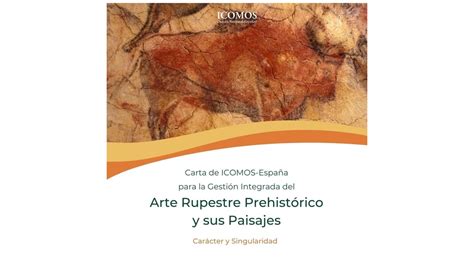 Carta De Icomos Espa A Para La Gesti N Integrada Del Arte Rupestre