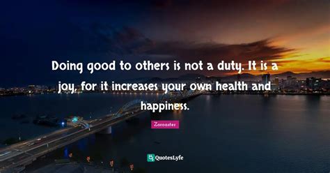 Doing Good To Others Is Not A Duty It Is A Joy For It Increases Your