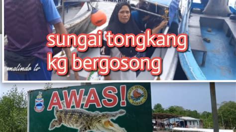 Edisi Sebatik Jalan Jalan Ke Sungai Tongkang Kg Bergosong Bang Hat