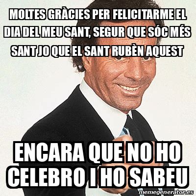 Meme Julio Iglesias Moltes Gr Cies Per Felicitarme El Dia Del Meu