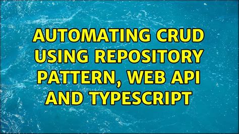 Automating CRUD Using Repository Pattern Web API And TypeScript 2