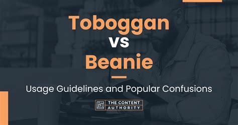 Toboggan vs Beanie: Usage Guidelines and Popular Confusions