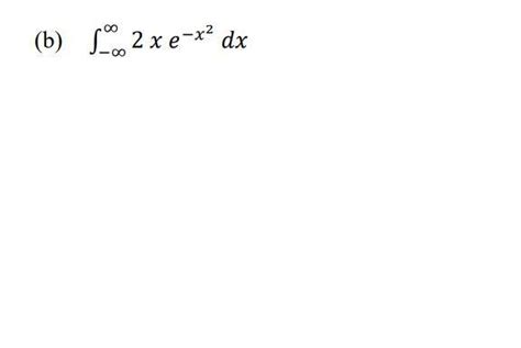 Solved B ∫−∞∞2xe−x2dx